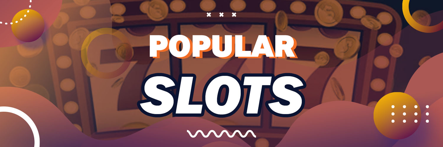 Popular Slots