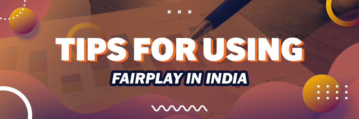 Tips For Using Fairplay In India